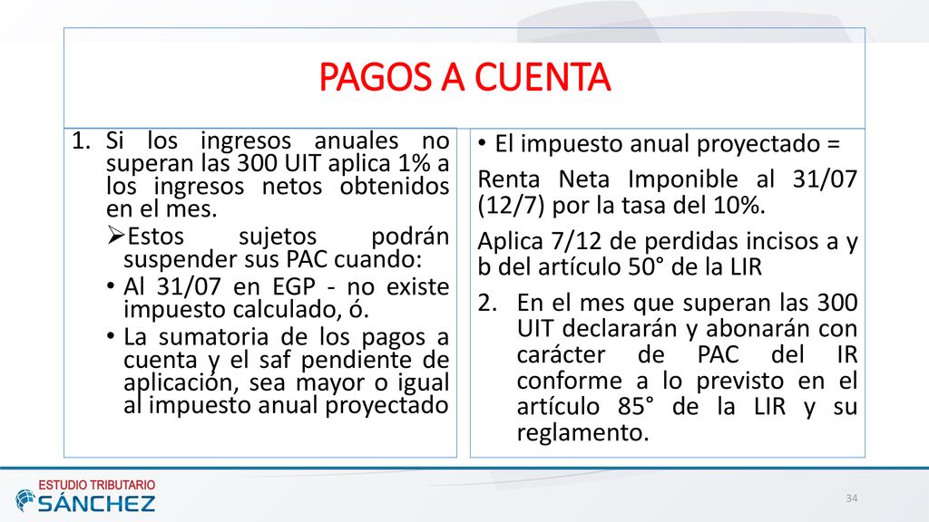 PAGOS A CUENTA Si los ingresos anuales no superan las 300 UIT aplica 1% a los ingresos netos obtenidos en el mes.
