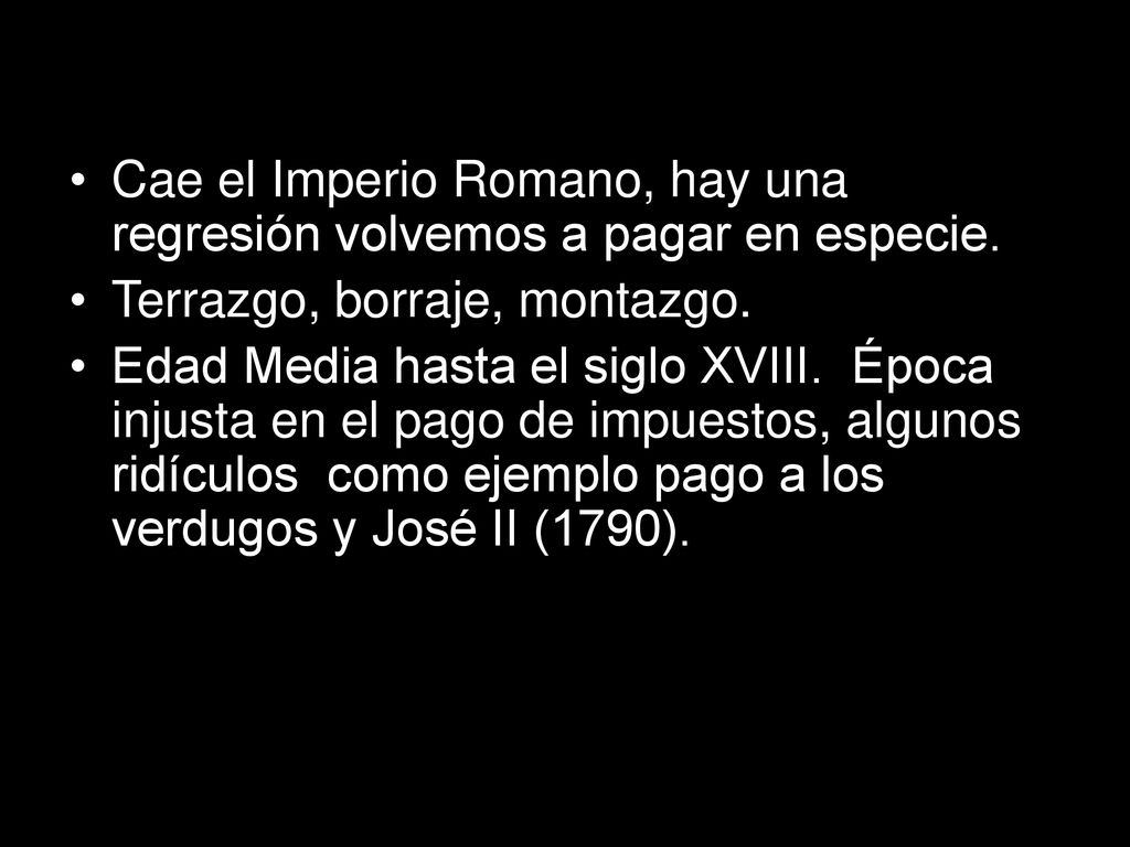 Cae el Imperio Romano, hay una regresión volvemos a pagar en especie.