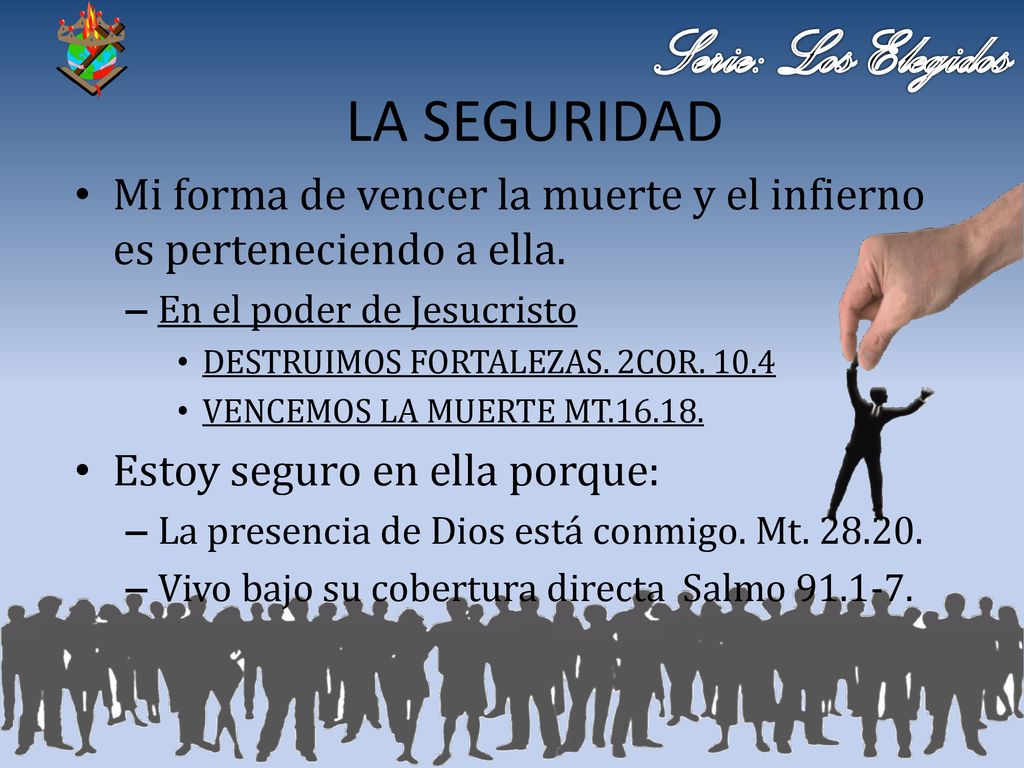 LA SEGURIDAD Mi forma de vencer la muerte y el infierno es perteneciendo a ella. En el poder de Jesucristo.