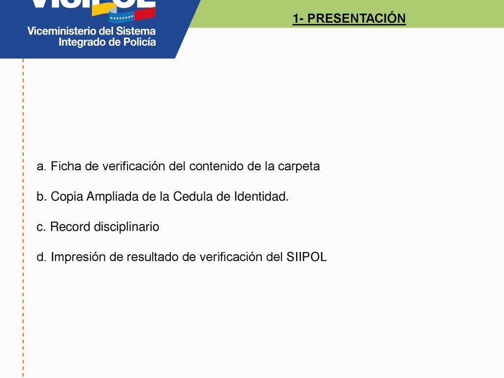 1- PRESENTACIÓN a. Ficha de verificación del contenido de la carpeta. b. Copia Ampliada de la Cedula de Identidad.