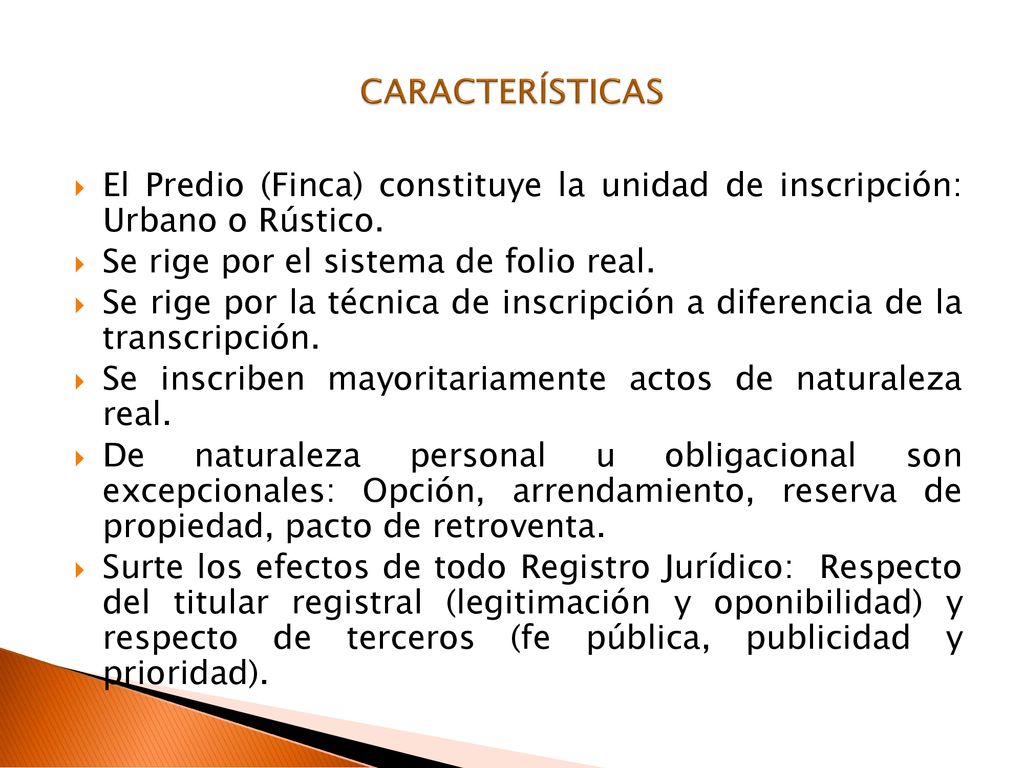 CARACTERÍSTICAS El Predio (Finca) constituye la unidad de inscripción: Urbano o Rústico. Se rige por el sistema de folio real.
