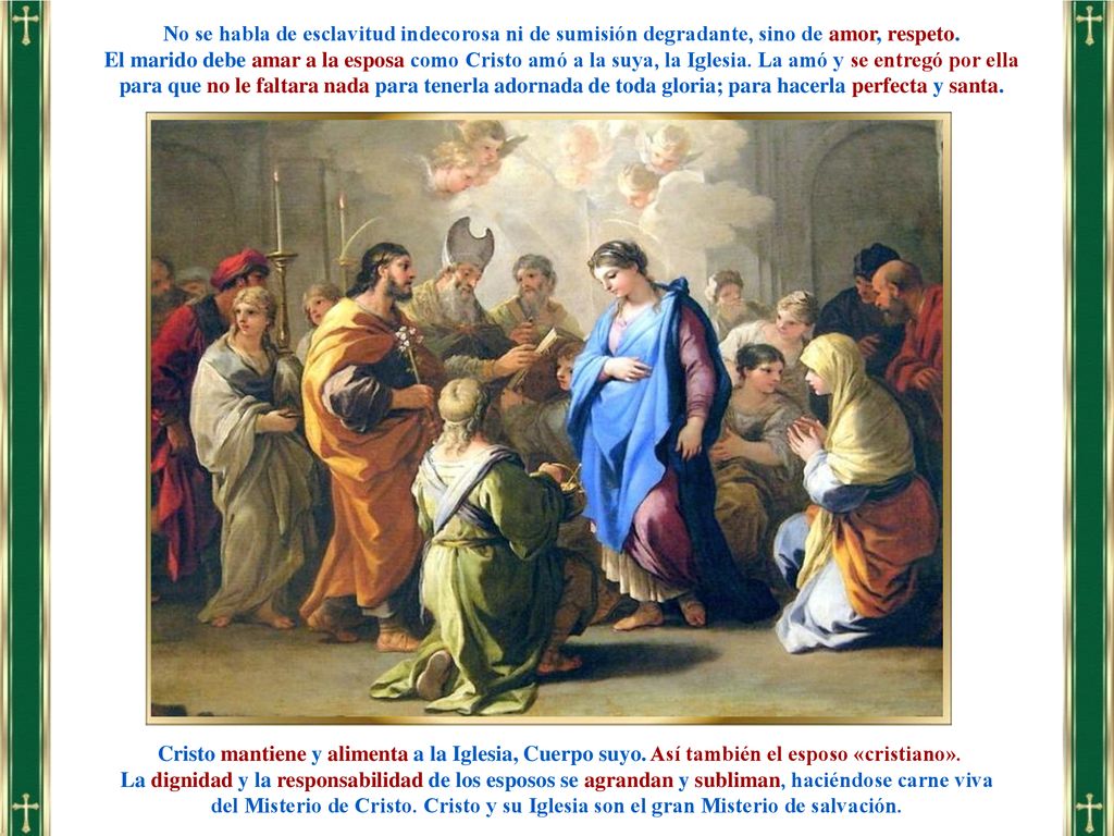 No se habla de esclavitud indecorosa ni de sumisión degradante, sino de amor, respeto.