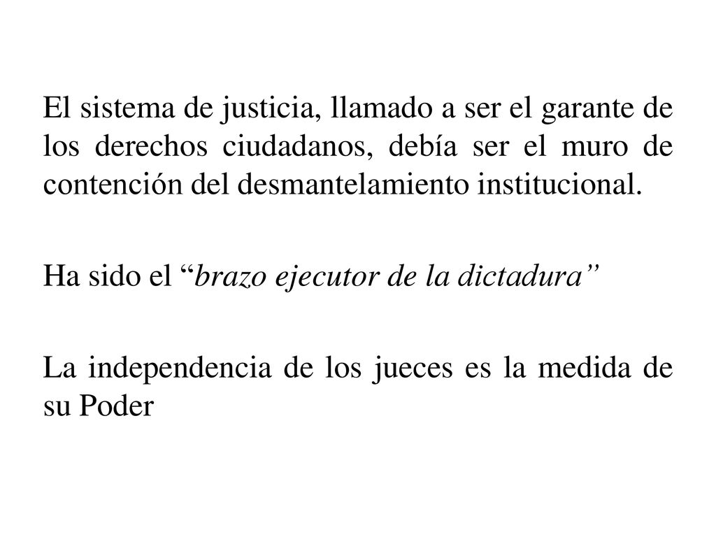 El sistema de justicia, llamado a ser el garante de los derechos ciudadanos, debía ser el muro de contención del desmantelamiento institucional.