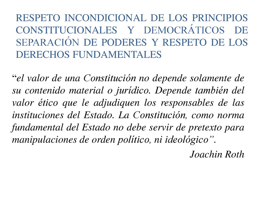 RESPETO INCONDICIONAL DE LOS PRINCIPIOS CONSTITUCIONALES Y DEMOCRÁTICOS DE SEPARACIÓN DE PODERES Y RESPETO DE LOS DERECHOS FUNDAMENTALES