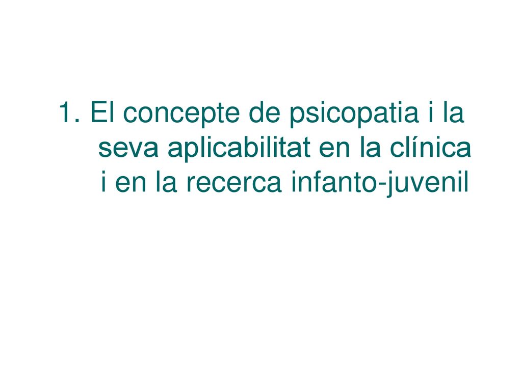 1. El concepte de psicopatia i la seva aplicabilitat en la clínica i en la recerca infanto-juvenil