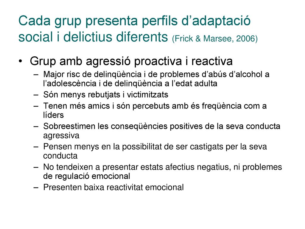 Cada grup presenta perfils d’adaptació social i delictius diferents (Frick & Marsee, 2006)