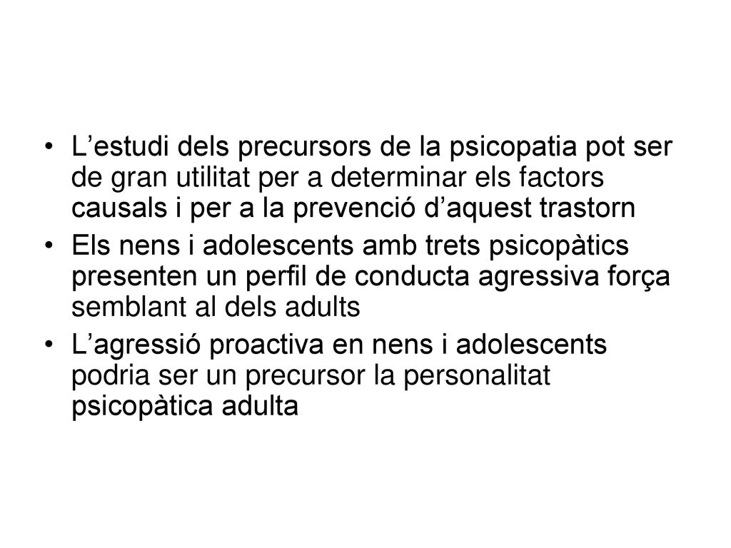 L’estudi dels precursors de la psicopatia pot ser de gran utilitat per a determinar els factors causals i per a la prevenció d’aquest trastorn