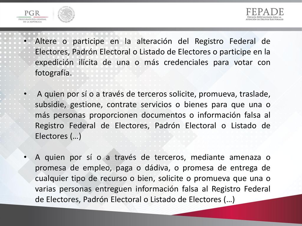 Altere o participe en la alteración del Registro Federal de Electores, Padrón Electoral o Listado de Electores o participe en la expedición ilícita de una o más credenciales para votar con fotografía.