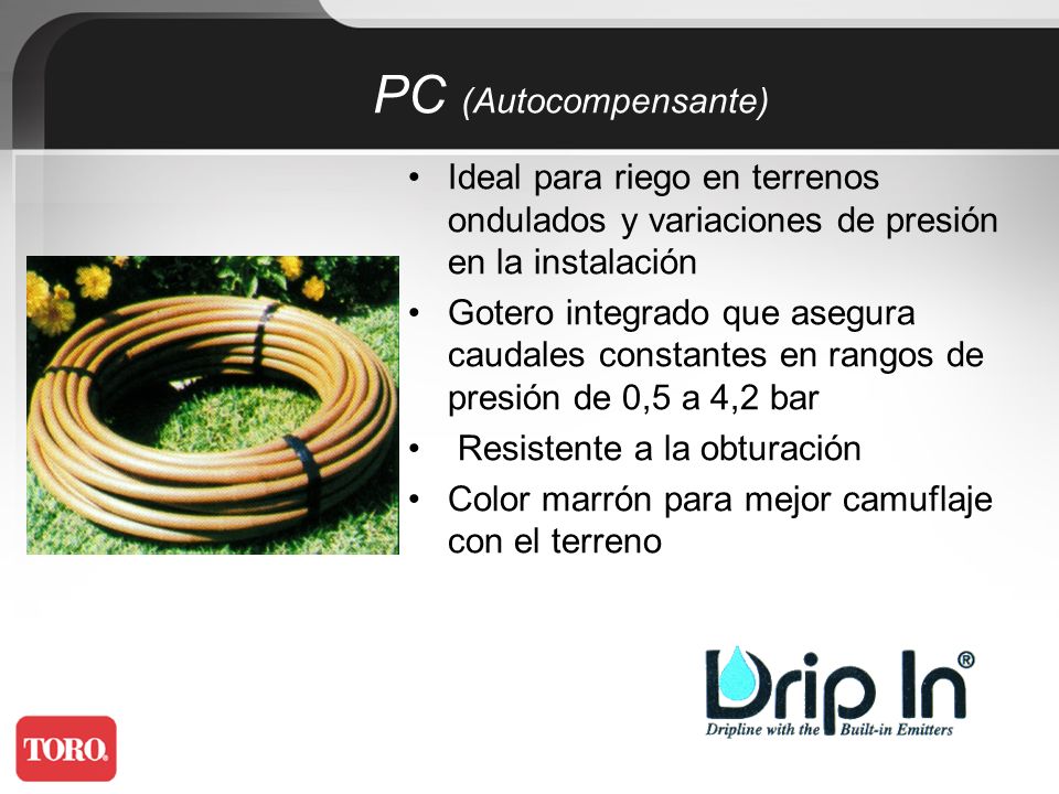 PC (Autocompensante) Ideal para riego en terrenos ondulados y variaciones de presión en la instalación.