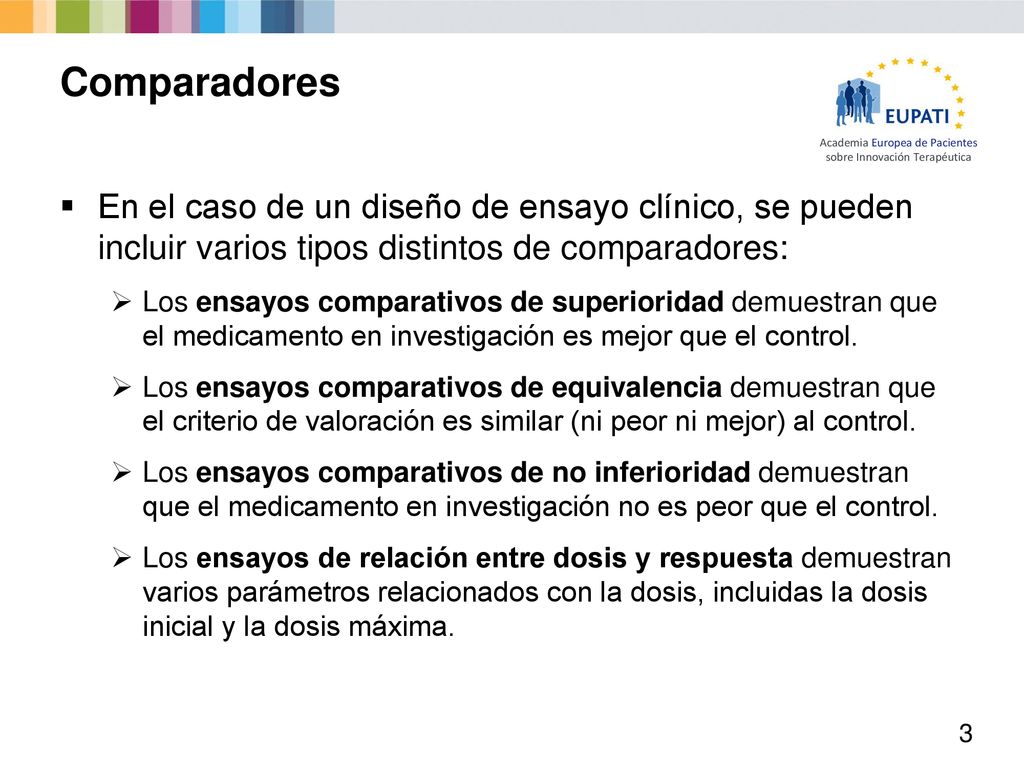 Comparadores En el caso de un diseño de ensayo clínico, se pueden incluir varios tipos distintos de comparadores: