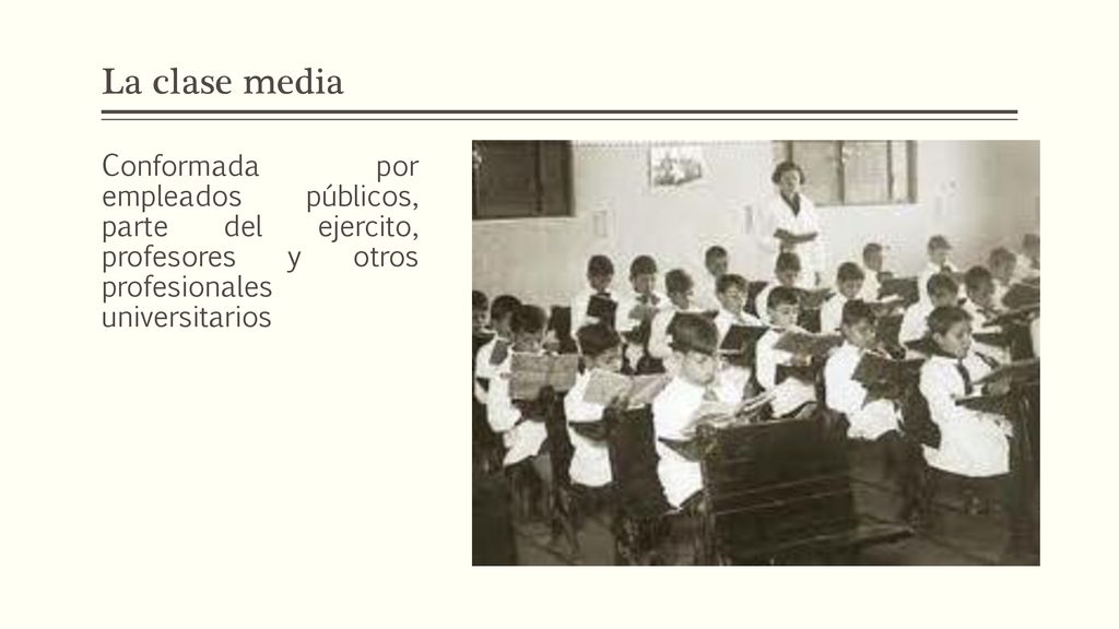 La clase media Conformada por empleados públicos, parte del ejercito, profesores y otros profesionales universitarios.