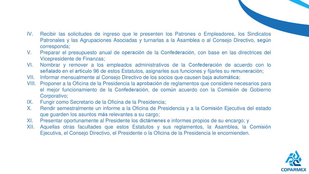 Recibir las solicitudes de ingreso que le presenten los Patrones o Empleadores, los Sindicatos Patronales y las Agrupaciones Asociadas y turnarlas a la Asamblea o al Consejo Directivo, según corresponda;