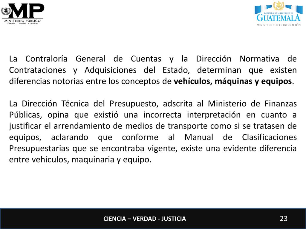 La Contraloría General de Cuentas y la Dirección Normativa de Contrataciones y Adquisiciones del Estado, determinan que existen diferencias notorias entre los conceptos de vehículos, máquinas y equipos.