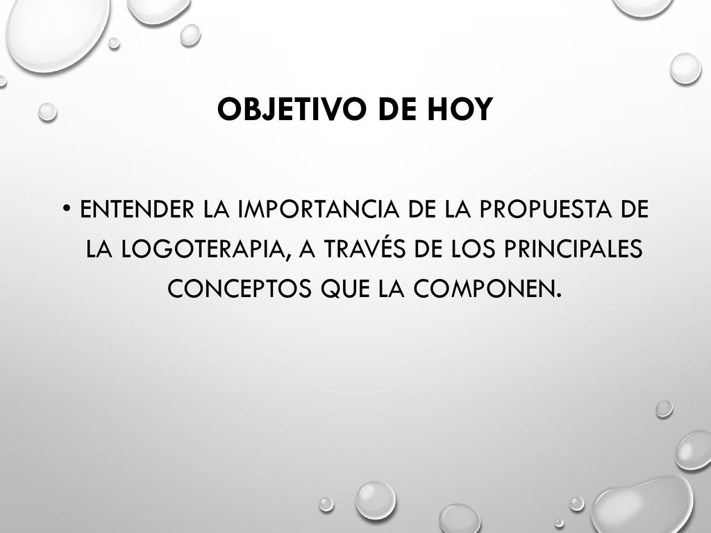 Objetivo de hoy entender la importancia de la propuesta de la logoterapia, a través de los principales conceptos que la componen.
