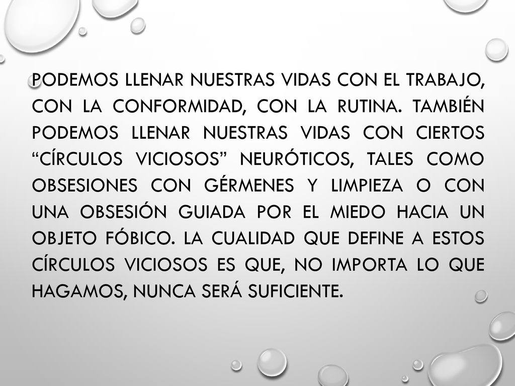 podemos llenar nuestras vidas con el trabajo, con la conformidad, con la rutina.