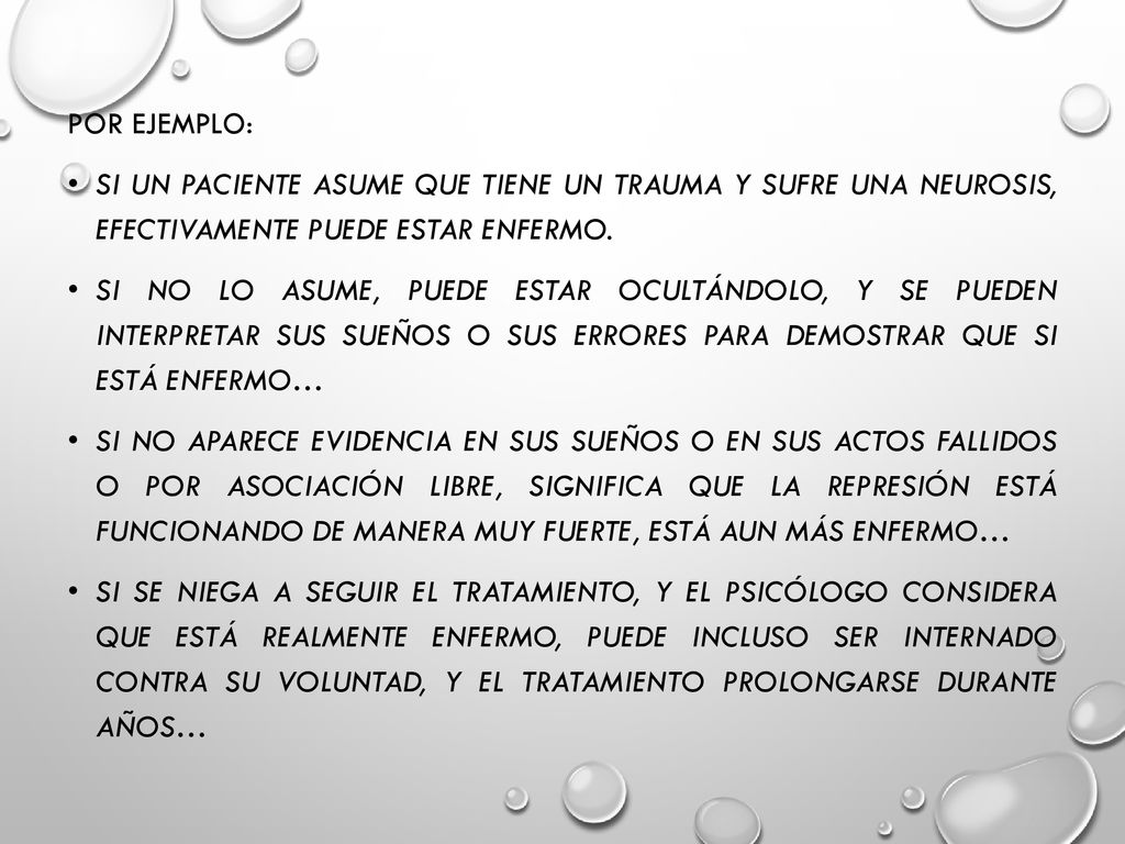 Por ejemplo: Si un paciente asume que tiene un trauma y sufre una neurosis, efectivamente puede estar enfermo.