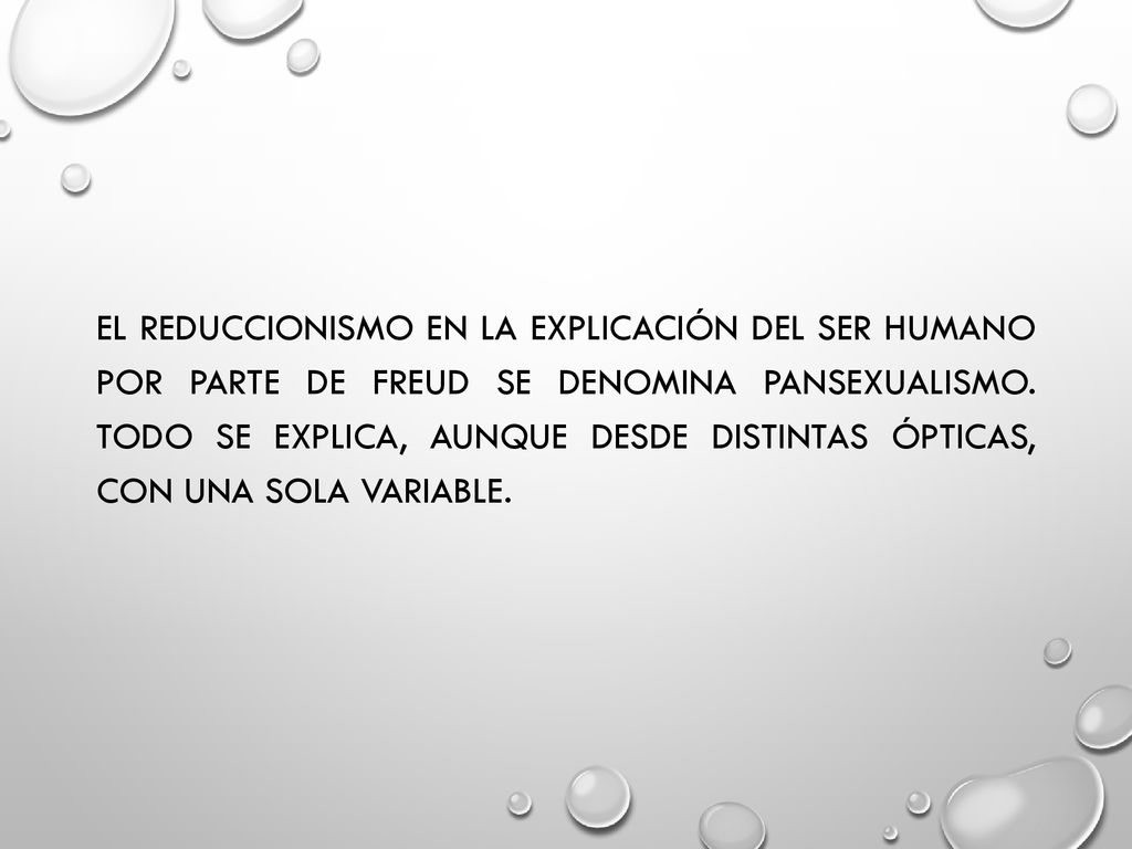 El reduccionismo en la explicación del ser humano por parte de Freud se denomina PANSEXUALISMO.