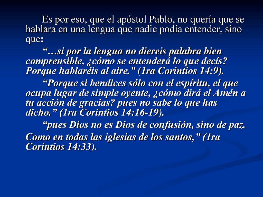 Es por eso, que el apóstol Pablo, no quería que se hablara en una lengua que nadie podía entender, sino que: