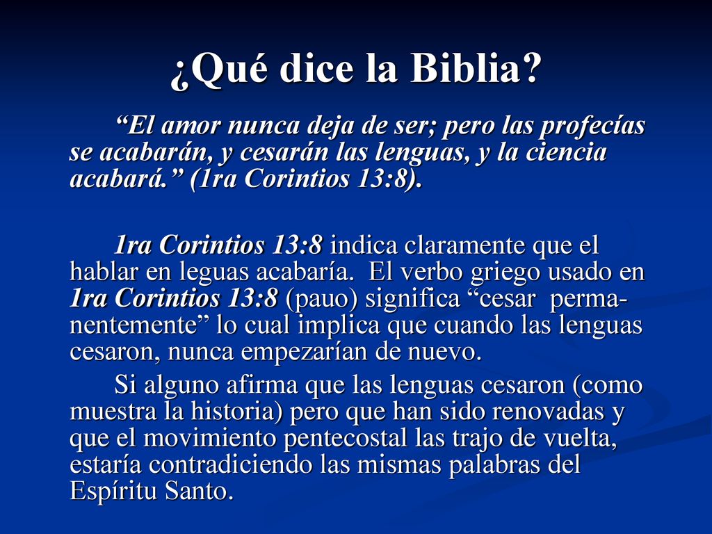 ¿Qué dice la Biblia El amor nunca deja de ser; pero las profecías se acabarán, y cesarán las lenguas, y la ciencia acabará. (1ra Corintios 13:8).