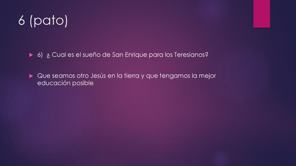 6 (pato) 6) ¿ Cual es el sueño de San Enrique para los Teresianos