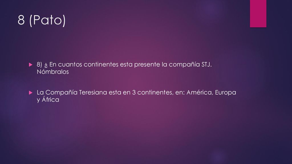 8 (Pato) 8) ¿ En cuantos continentes esta presente la compañía STJ. Nómbralos.