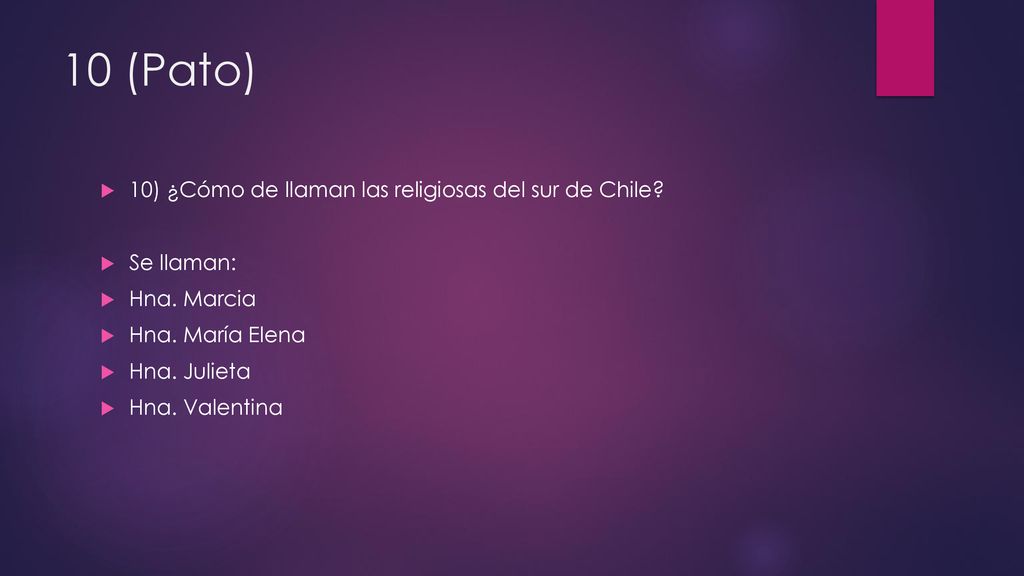 10 (Pato) 10) ¿Cómo de llaman las religiosas del sur de Chile