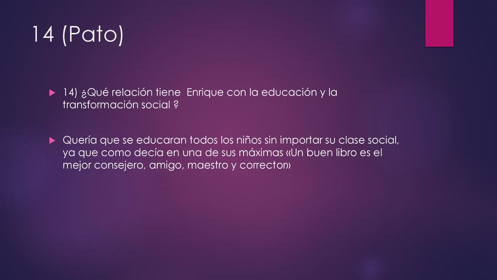 14 (Pato) 14) ¿Qué relación tiene Enrique con la educación y la transformación social