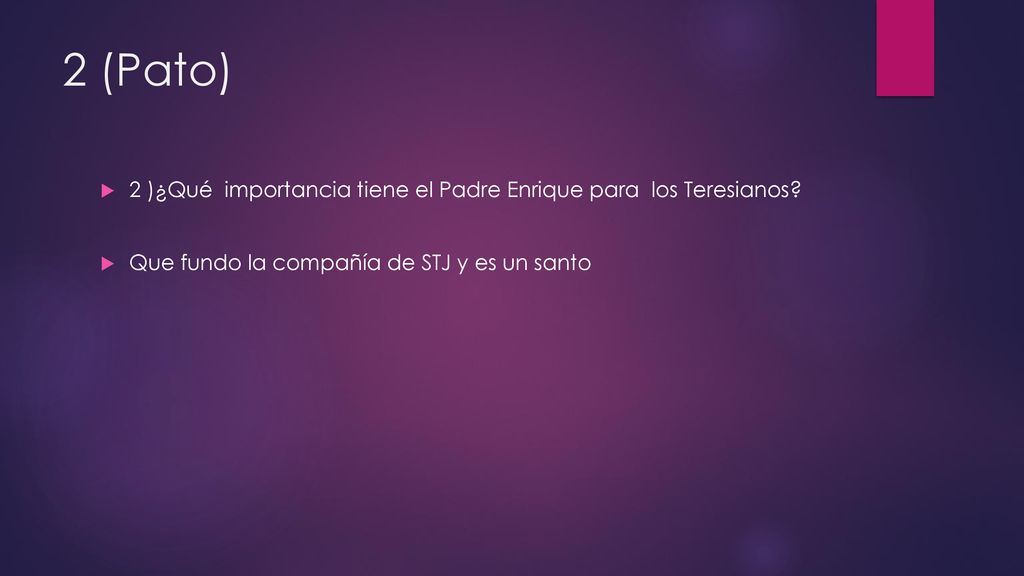 2 (Pato) 2 )¿Qué importancia tiene el Padre Enrique para los Teresianos.