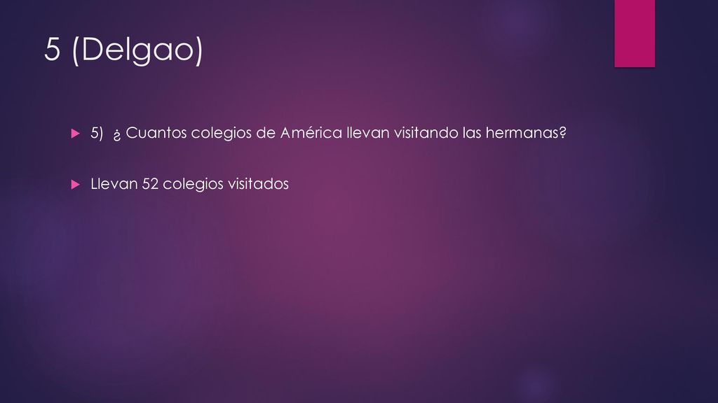 5 (Delgao) 5) ¿ Cuantos colegios de América llevan visitando las hermanas.