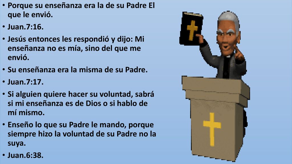 Porque su enseñanza era la de su Padre El que le envió.