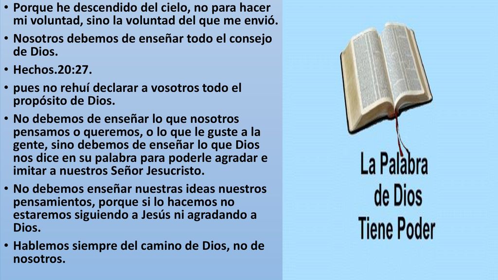 Porque he descendido del cielo, no para hacer mi voluntad, sino la voluntad del que me envió.