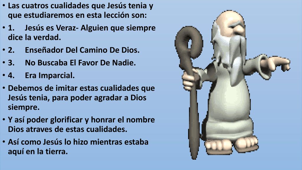 Las cuatros cualidades que Jesús tenia y que estudiaremos en esta lección son: