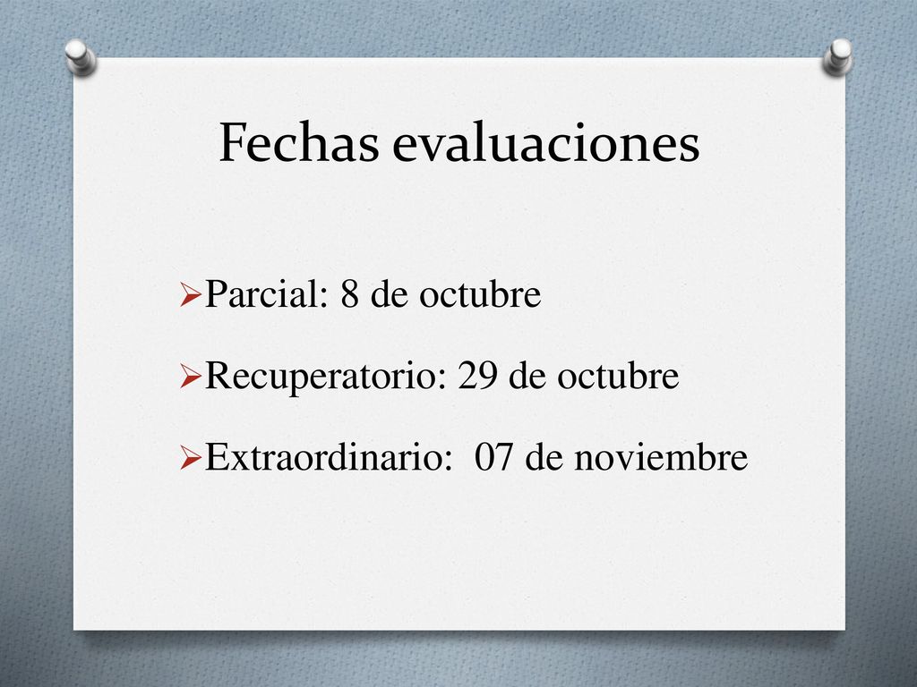 Fechas evaluaciones Parcial: 8 de octubre Recuperatorio: 29 de octubre