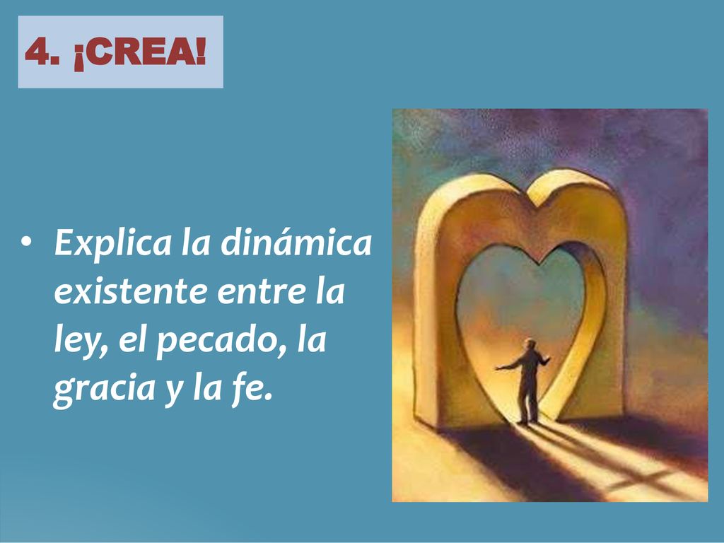 4. ¡CREA! Explica la dinámica existente entre la ley, el pecado, la gracia y la fe.