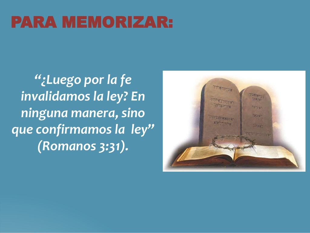 PARA MEMORIZAR: ¿Luego por la fe invalidamos la ley.