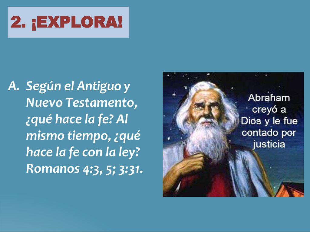 2. ¡EXPLORA. Según el Antiguo y Nuevo Testamento, ¿qué hace la fe.