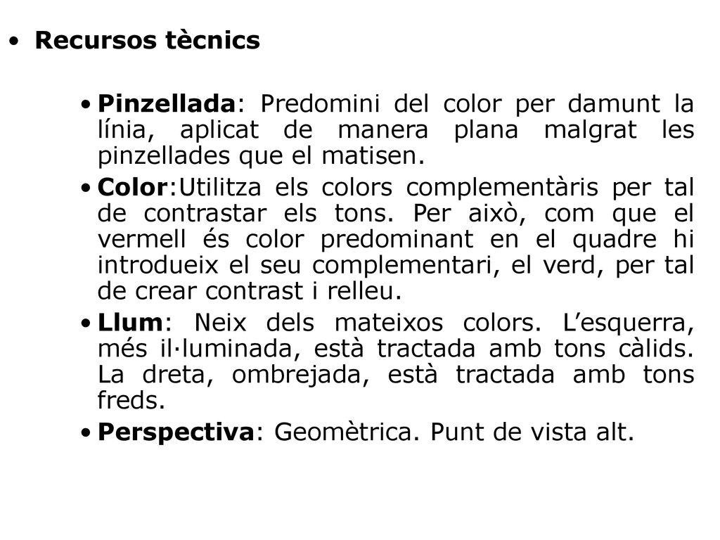 Recursos tècnics Pinzellada: Predomini del color per damunt la línia, aplicat de manera plana malgrat les pinzellades que el matisen.