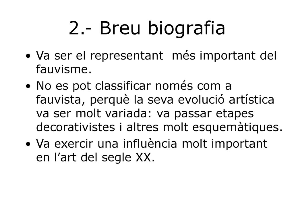 2.- Breu biografia Va ser el representant més important del fauvisme.