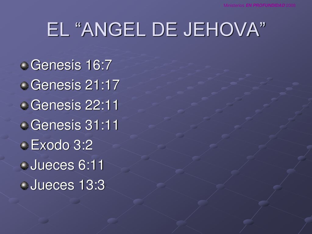 EL ANGEL DE JEHOVA Genesis 16:7 Genesis 21:17 Genesis 22:11