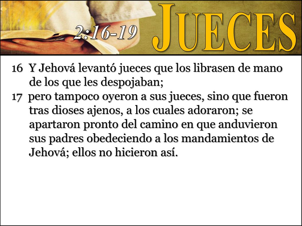 Jueces 2: Y Jehová levantó jueces que los librasen de mano de los que les despojaban;