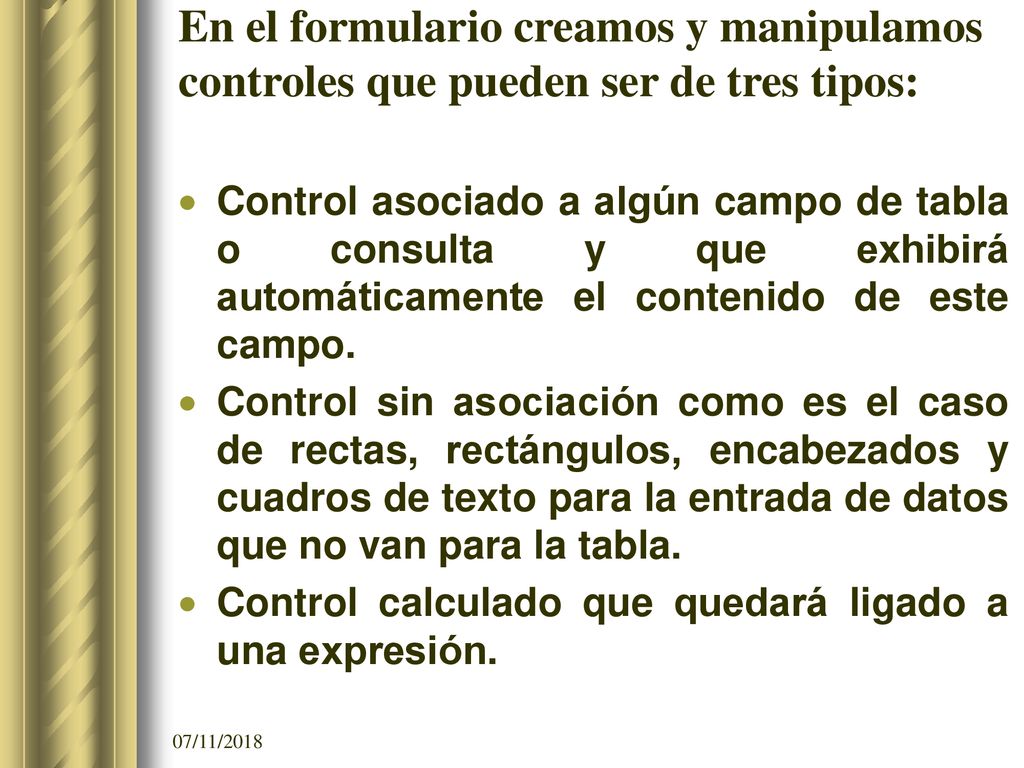 En el formulario creamos y manipulamos controles que pueden ser de tres tipos: