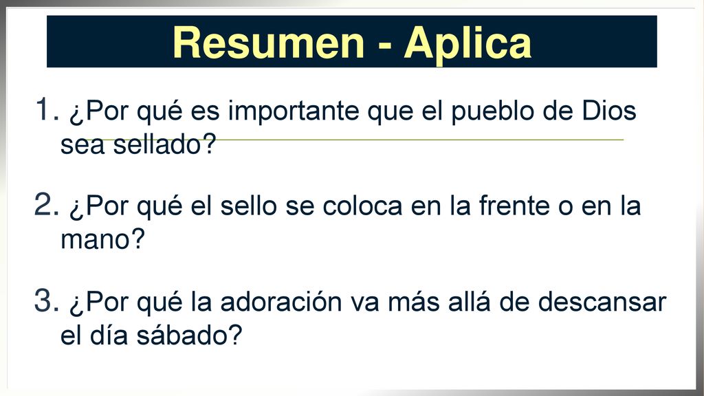 Resumen - Aplica ¿Por qué es importante que el pueblo de Dios sea sellado ¿Por qué el sello se coloca en la frente o en la mano