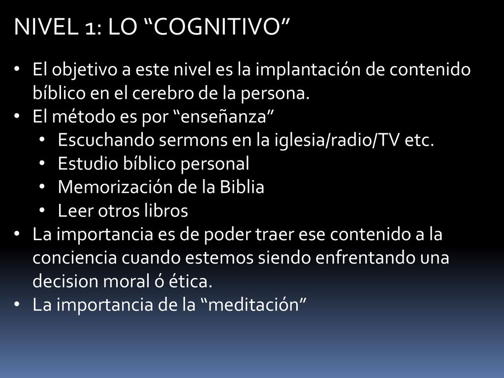 NIVEL 1: LO COGNITIVO El objetivo a este nivel es la implantación de contenido bíblico en el cerebro de la persona.
