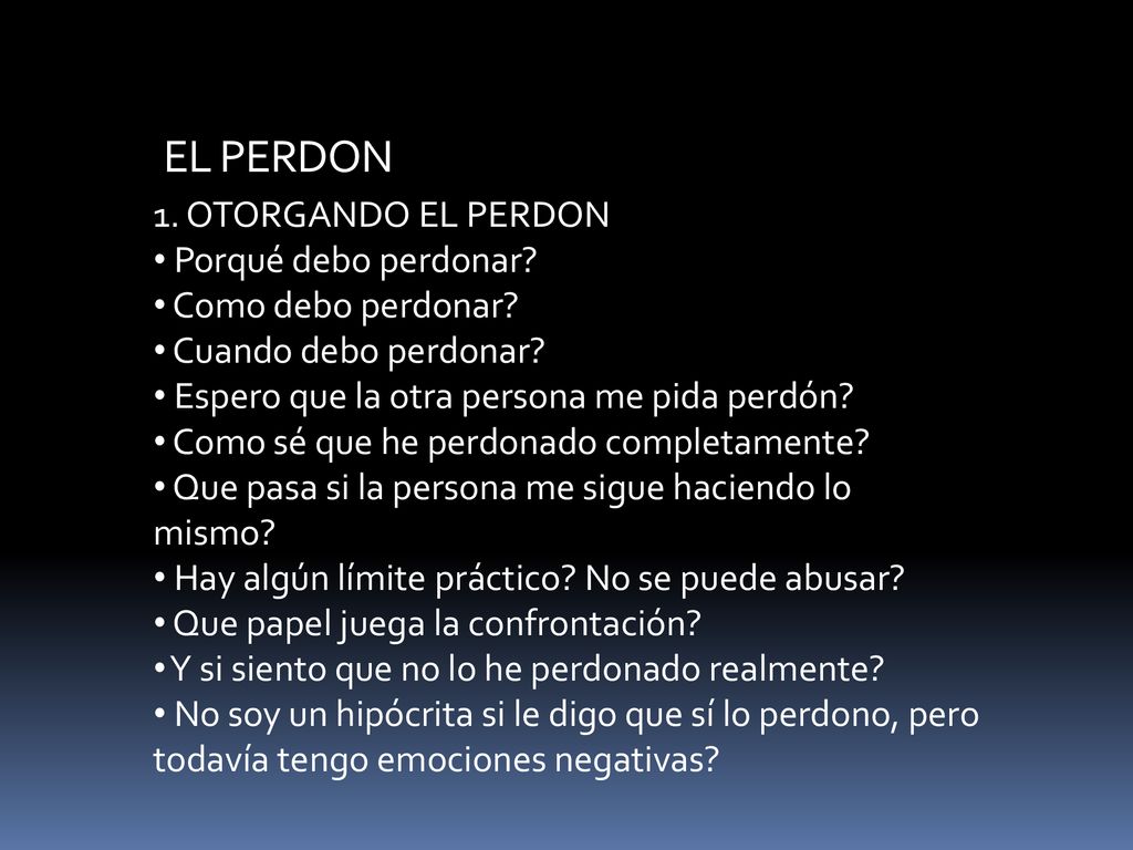 √ EL PERDON 1. OTORGANDO EL PERDON Porqué debo perdonar