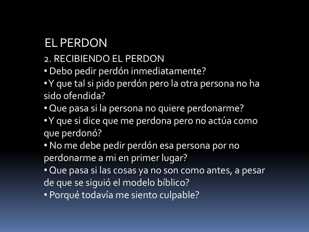 √ EL PERDON 2. RECIBIENDO EL PERDON Debo pedir perdón inmediatamente