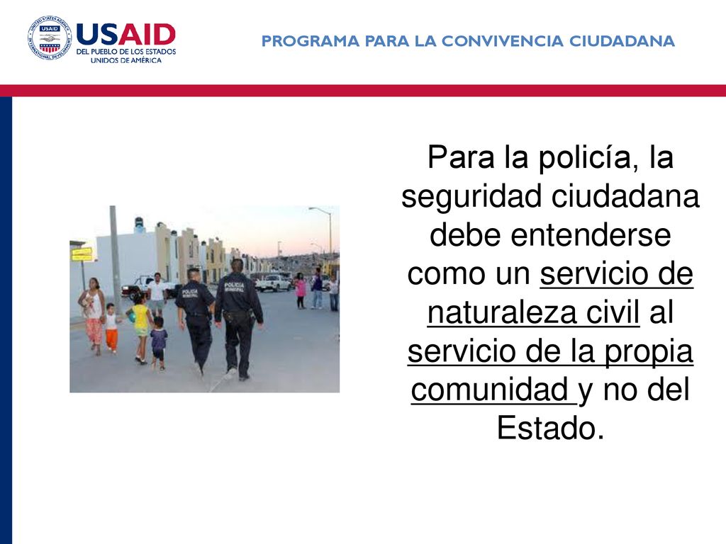 Para la policía, la seguridad ciudadana debe entenderse como un servicio de naturaleza civil al servicio de la propia comunidad y no del Estado.