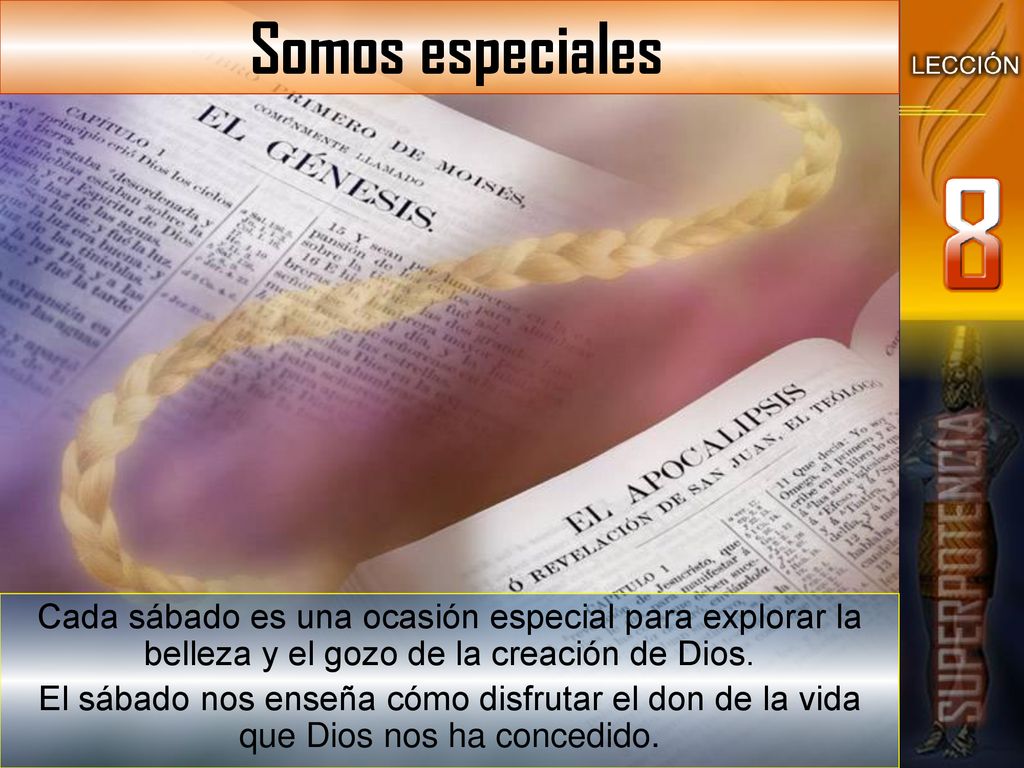 Somos especiales Cada sábado es una ocasión especial para explorar la belleza y el gozo de la creación de Dios.