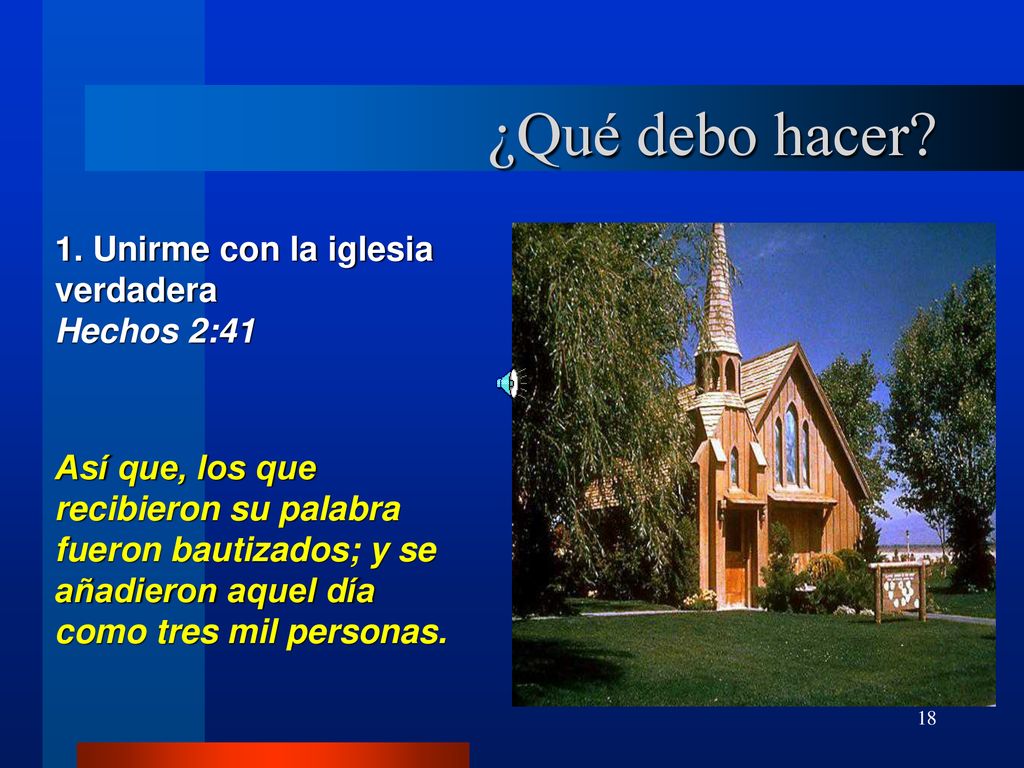 ¿Qué debo hacer 1. Unirme con la iglesia verdadera Hechos 2:41