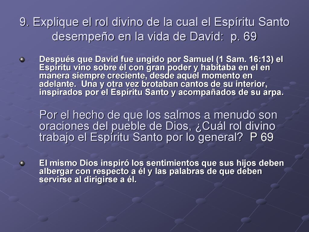 9. Explique el rol divino de la cual el Espíritu Santo desempeño en la vida de David: p. 69