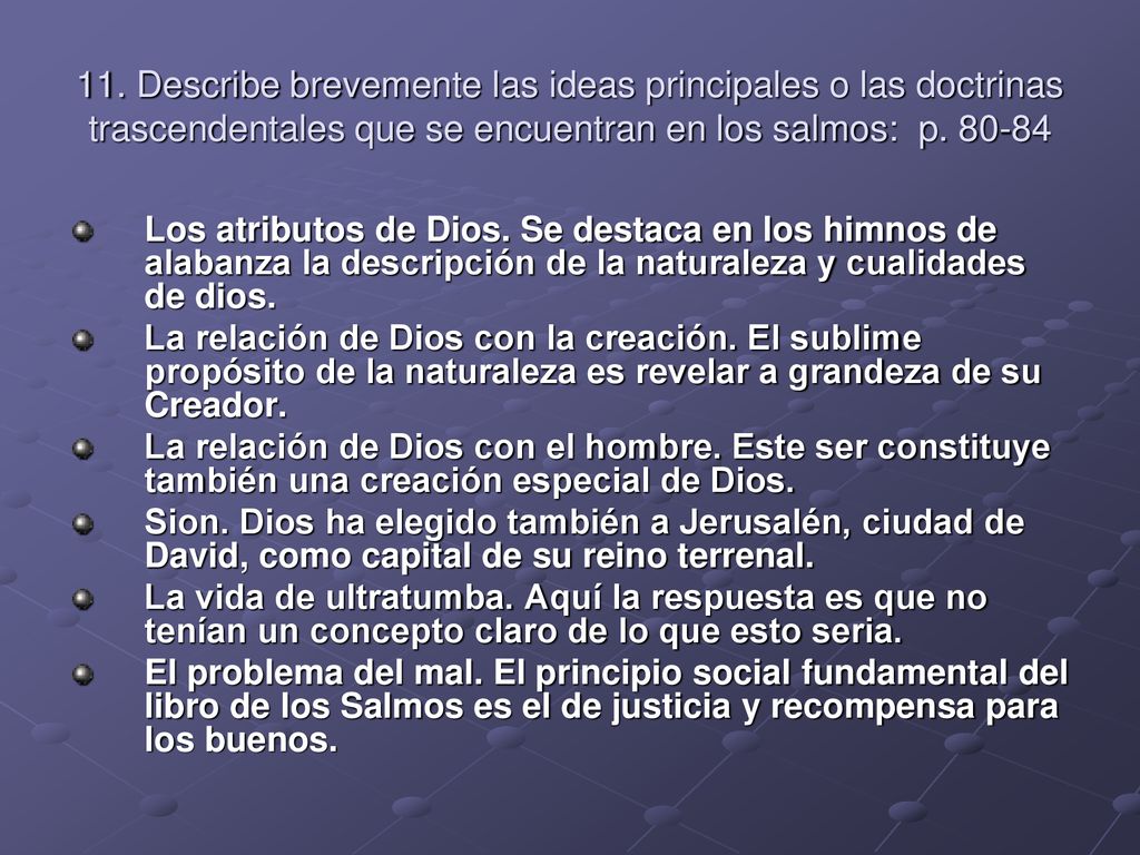 11. Describe brevemente las ideas principales o las doctrinas trascendentales que se encuentran en los salmos: p